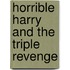 Horrible Harry and the Triple Revenge