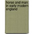 Horse and Man in Early Modern England