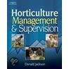 Horticulture Management & Supervision by Donald W. Jackson