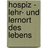 Hospiz - Lehr- und Lernort des Lebens by Verena Begemann