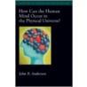 How Can Human Mind Phys Univ? Oscma C door John R. Anderson
