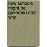 How Schools Might Be Governed And Why by Seymour Bernard Sarason