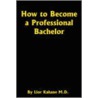 How To Become A Professional Bachelor door Lior Kahane M.D.