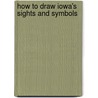 How To Draw Iowa's Sights And Symbols by Jenny Deinard
