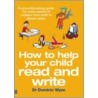 How To Help Your Child Read And Write by Dominic Wyse