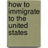 How To Immigrate To The United States