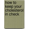 How To Keep Your Cholesterol In Check by Robert Povey