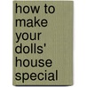 How To Make Your Dolls' House Special door Beryl Armstrong