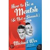 How to Be a Mentsh (And Not a Shmuck) by Michael Wex