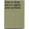 How to Draw Peru's Sights and Symbols by Cindy Fazzi