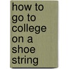 How to Go to College on a Shoe String by Ann Marie O'Phelan