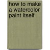 How to Make a Watercolor Paint Itself by Nita Engle
