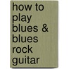 How to Play Blues & Blues Rock Guitar by Andy Aledort