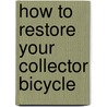 How to Restore Your Collector Bicycle by William M. Love