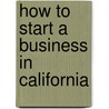 How to Start a Business in California by Unknown