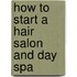 How to Start a Hair Salon and Day Spa