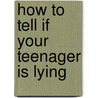 How to Tell If Your Teenager Is Lying by Alan R. Hirsch