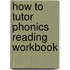 How to Tutor Phonics Reading Workbook