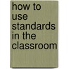 How to Use Standards in the Classroom by Marge Petit