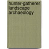 Hunter-Gatherer Landscape Archaeology by Unknown