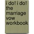 I Do! I Do! The Marriage Vow Workbook