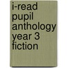 I-Read Pupil Anthology Year 3 Fiction by Pie Corbett