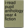 I-Read Pupil Anthology Year 4 Fiction door Pie Corbett