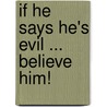 If He Says He's Evil ... Believe Him! door Kelly Molchan