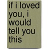 If I Loved You, I Would Tell You This by Robin Black