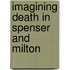 Imagining Death in Spenser and Milton