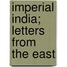 Imperial India; Letters From The East by John Oliver Hobbes