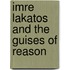 Imre Lakatos And The Guises Of Reason