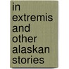 In Extremis And Other Alaskan Stories by Jean Anderson