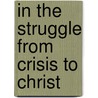 In the Struggle from Crisis to Christ door Sr. Dewey Eubanks