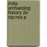 India Archaeolog History 2e Oip:ncs P