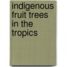 Indigenous Fruit Trees in the Tropics door Roger R.B. Leakey