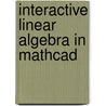 Interactive Linear Algebra In Mathcad door G.J. Porter