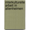 Interkulturelle Arbeit in Altenheimen by Carolin Oppermann