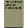 Interventional Vascular Product Guide by Martin B. Leon