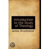 Introduction To The Study Of Theology door James Drummond