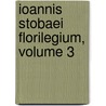 Ioannis Stobaei Florilegium, Volume 3 by Stobaeus