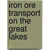Iron Ore Transport On The Great Lakes by W. Bruce Bowlus