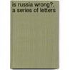 Is Russia Wrong?; A Series Of Letters door Olga Aleksyeevna Novikova