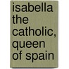 Isabella the Catholic, Queen of Spain door T. Temple West