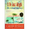 It Be Just Alright: An Island Journey door J. Matson Heininger
