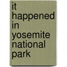 It Happened in Yosemite National Park door Ray Jones