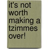It's Not Worth Making a Tzimmes Over! by Betsy R. Rosenthal