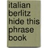Italian Berlitz Hide This Phrase Book
