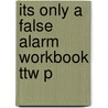 Its Only A False Alarm Workbook Ttw P by John Piacentini