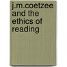 J.M.Coetzee And The Ethics Of Reading by Derek Attridge